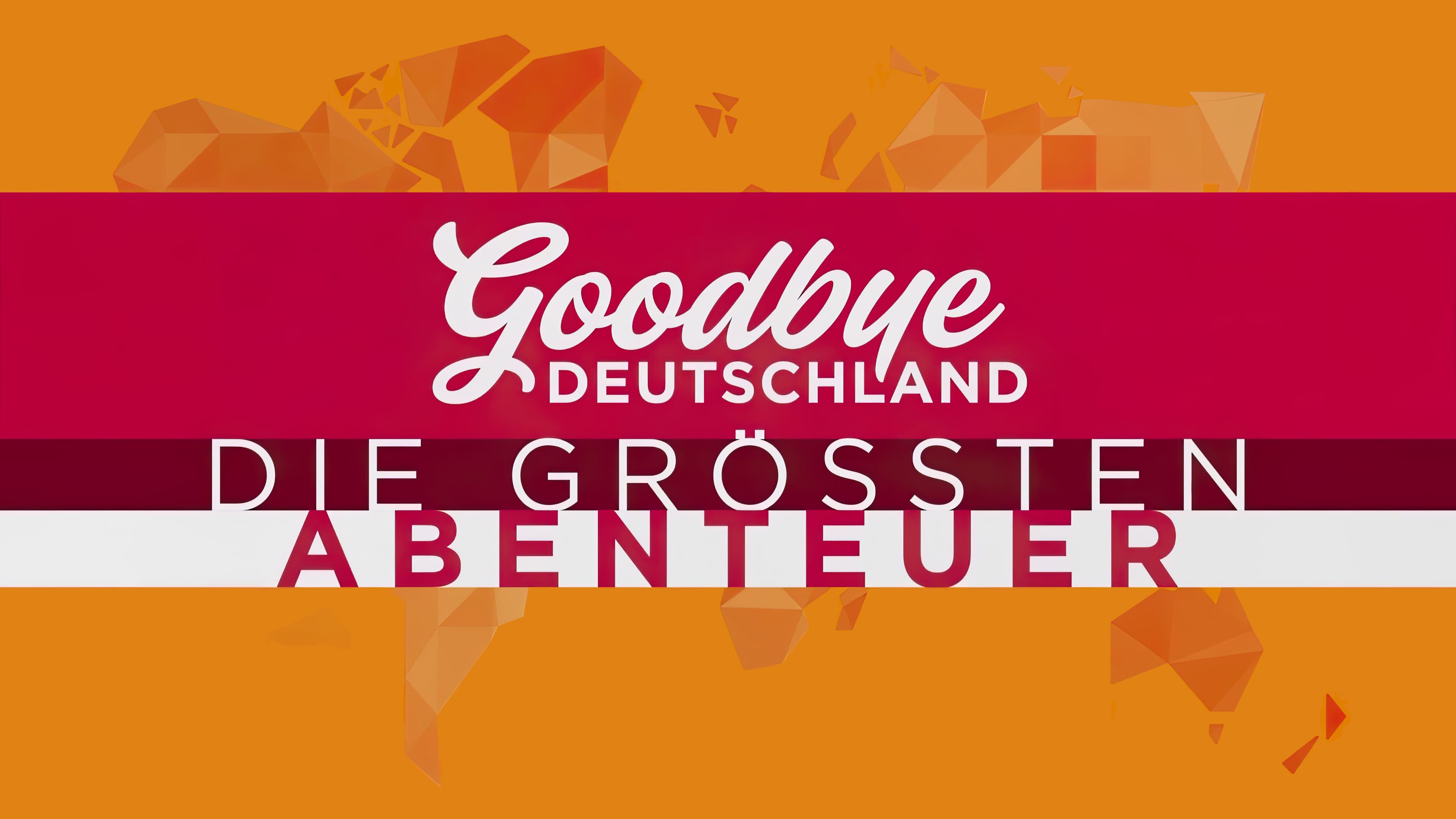 Goodbye Deutschland! Die größten Abenteuer der Welt