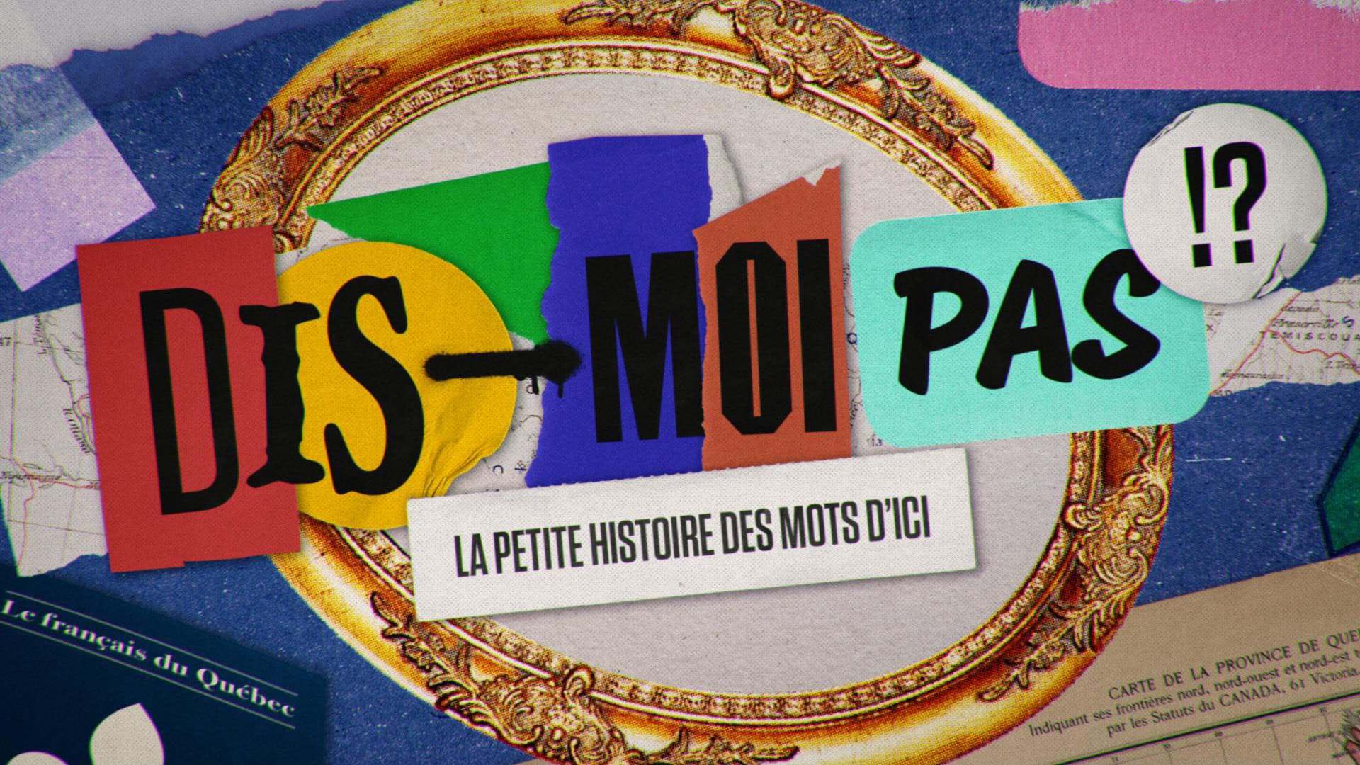 Dis-moi pas!? La petite histoire des mots d'ici