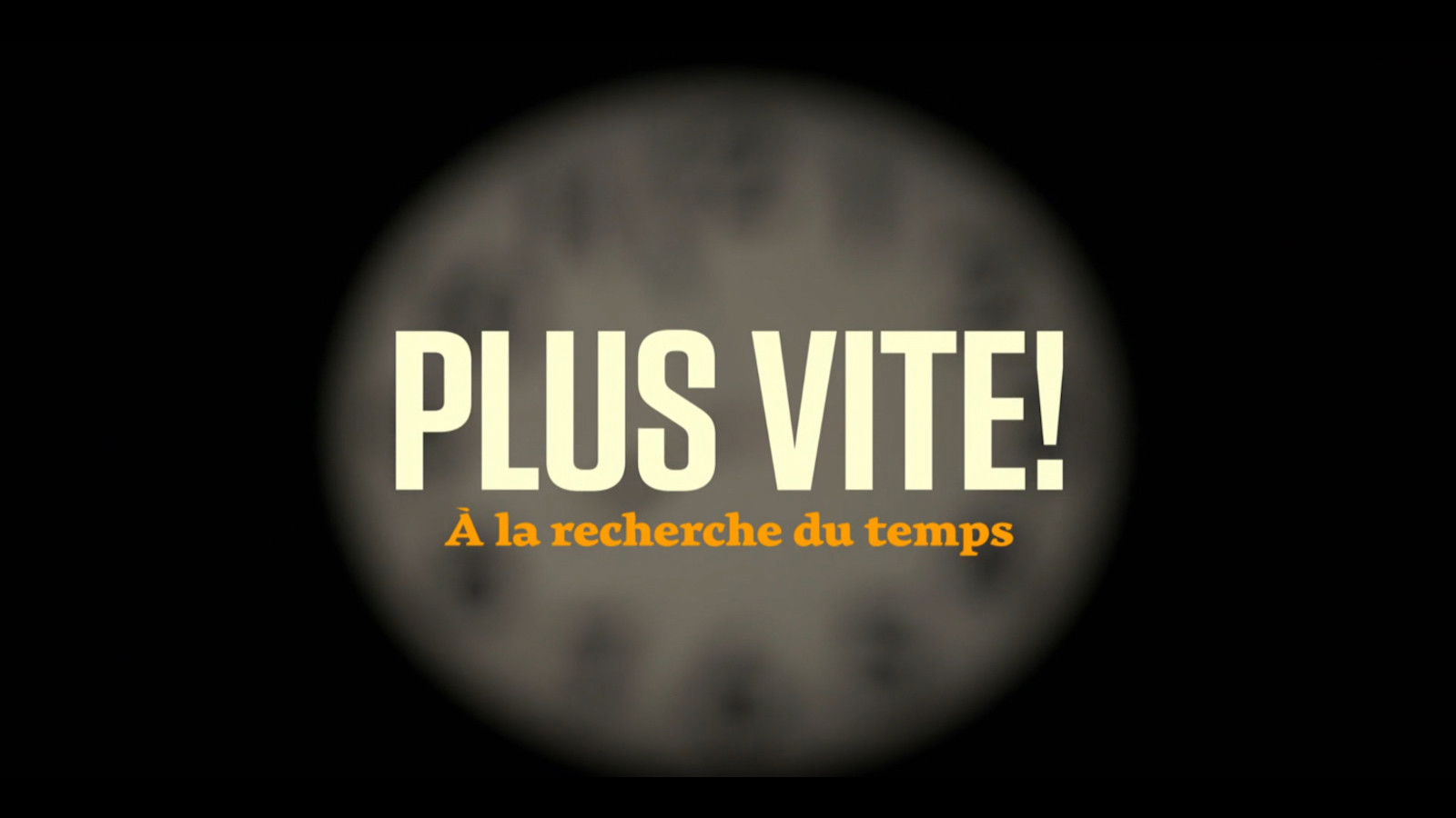 PLUS VITE! À la recherche du temps