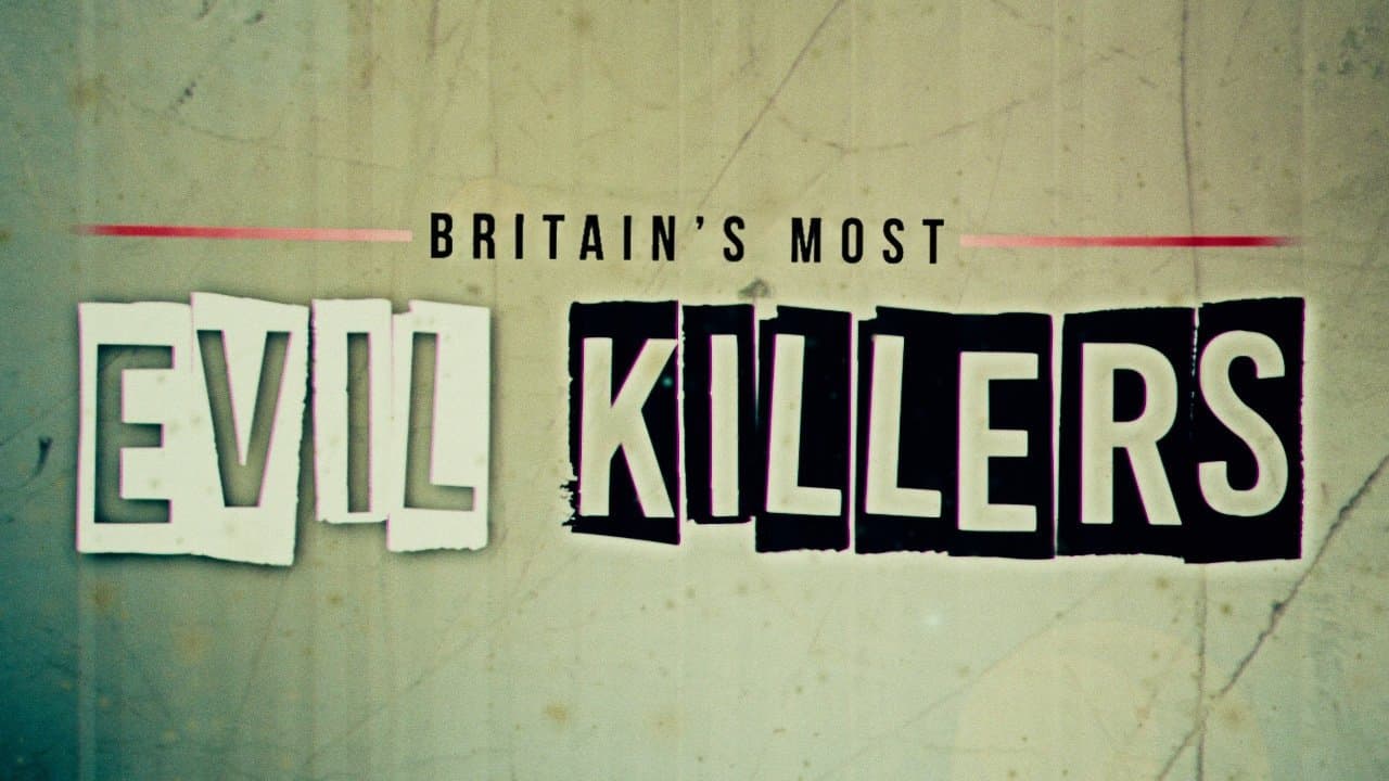 Britain's Most Evil Killers