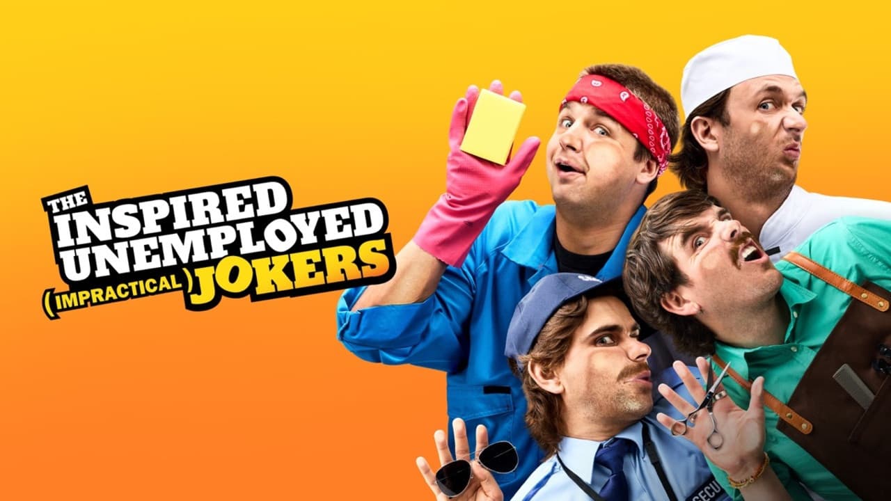 The Inspired Unemployed (Impractical) Jokers
