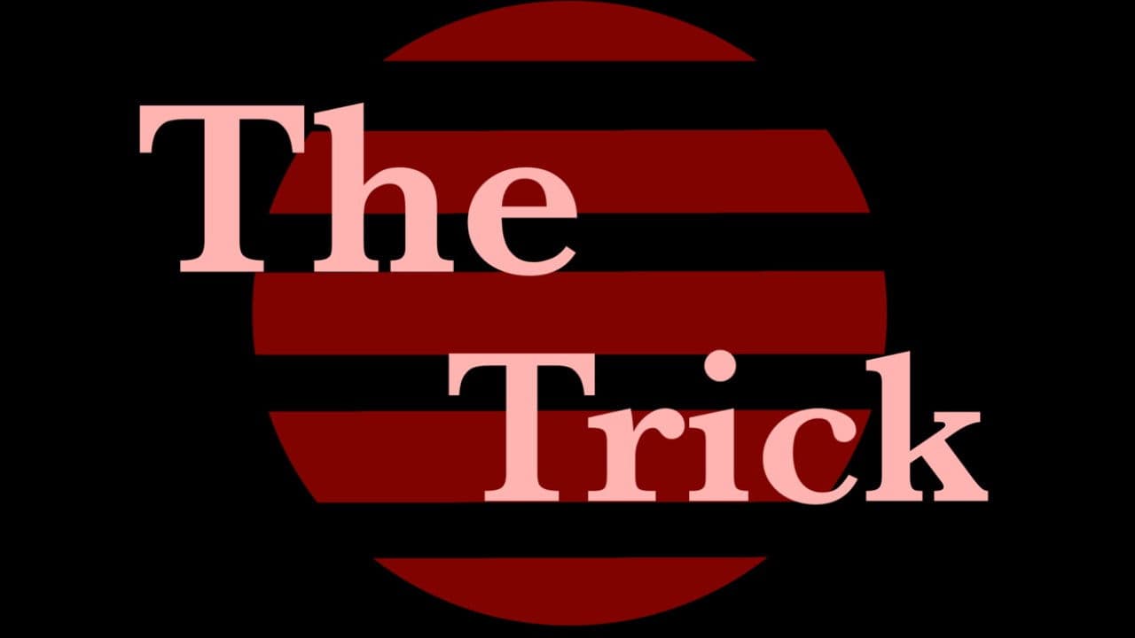 The Trick