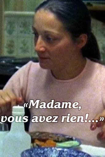 Madame, vous avez rien