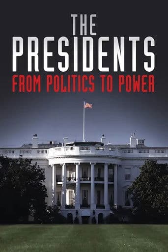 The Presidents: From Politics to Power