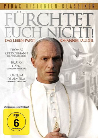 Fürchtet euch nicht! Das Leben Papst Johannes Pauls II.