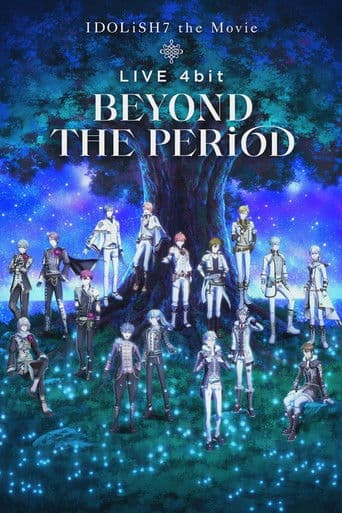 IDOLiSH7 the Movie: Live 4bit - Beyond the Period