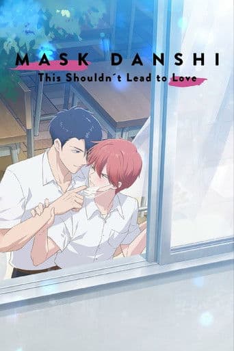 Mask Danshi: This Shouldn’t Lead to Love