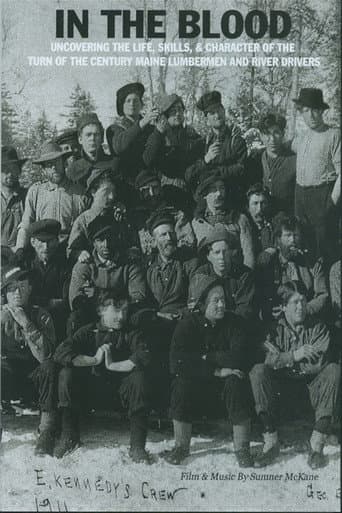 In the Blood: Uncovering the life, skills & character of the turn of the century Maine lumbermen and river drivers.