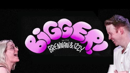 Bigger! With Brennan and Izzy Bild 4
