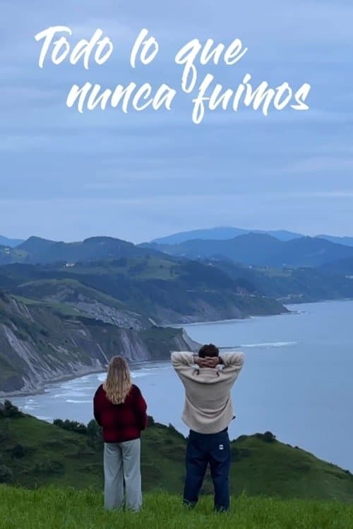 Todo lo que nunca fuimos