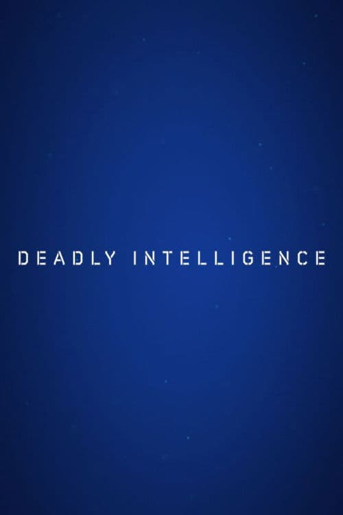 Deadly Intelligence