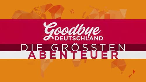 Goodbye Deutschland! Die größten Abenteuer der Welt Bild 1
