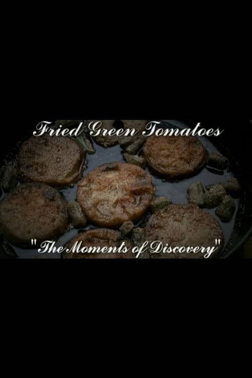 Moments of Discovery: The Making of Fried Green Tomatoes