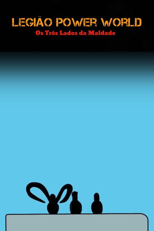 Legião Power World: Os Três Lados da Maldade