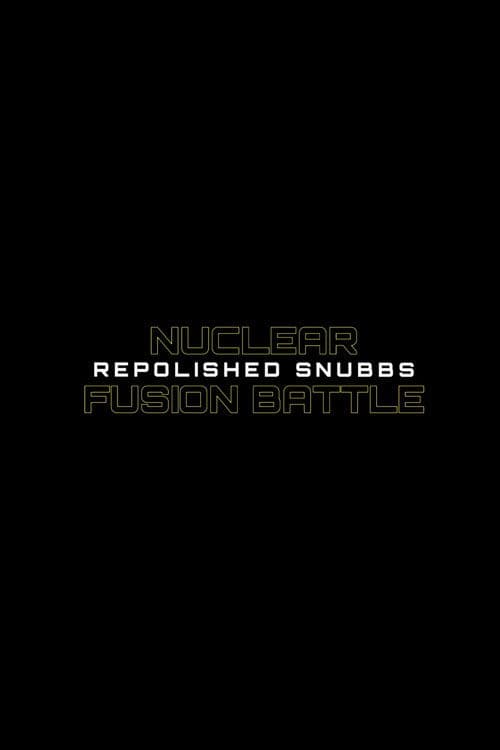 Nuclear Fusion Battle - Repolished Snubbs