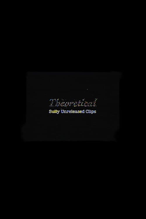 Theoretical: Sully Unreleased Clips