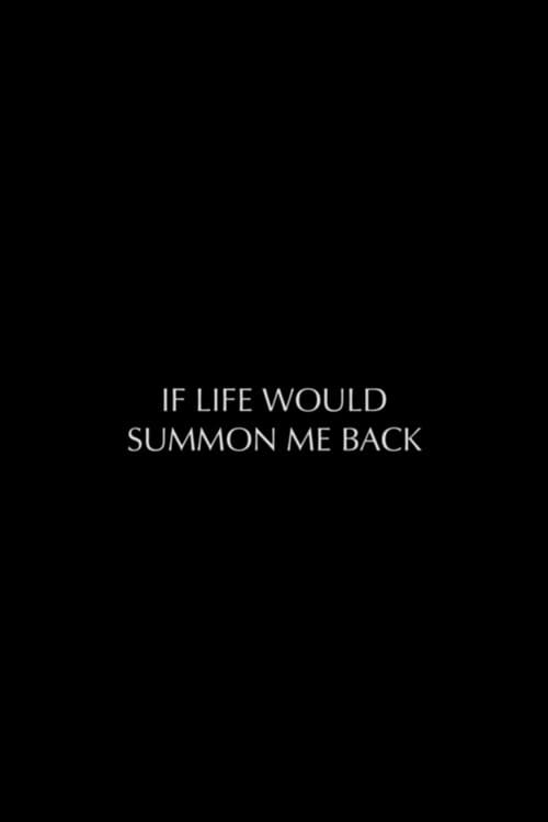 If Life Would Summon Me Back