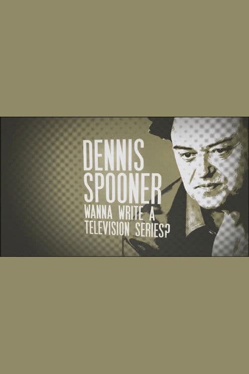 Dennis Spooner: Wanna Write a Television Series?