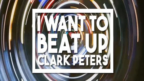 I Want to beat up Clark Peters Bild 1