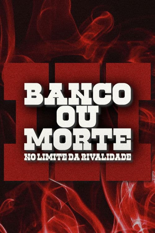 Banco Ou Morte: No Limite Da Rivalidade