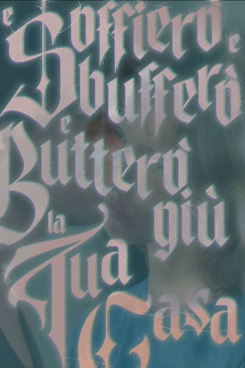 E Soffierò e Sbufferò e Butterò giù la tua Casa