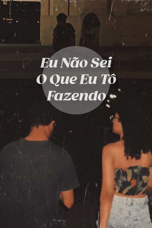 Eu Não Sei O Que Eu Tô Fazendo