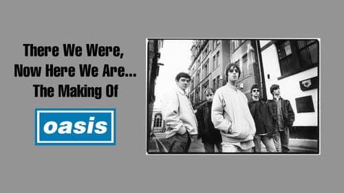 There We Were, Now Here We Are... The Making of Oasis Bild 1
