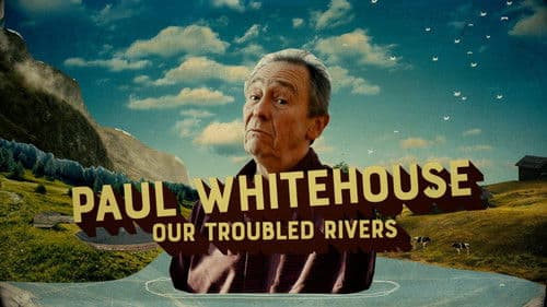 Paul Whitehouse: Our Troubled Rivers Bild 2