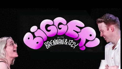 Bigger! With Brennan and Izzy Bild 3