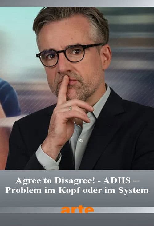 Agree to Disagree! - ADHS – Problem im Kopf oder im System