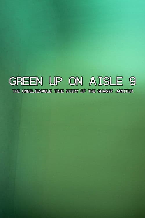 Green Up on Aisle 9: The Unbelievable True Story of the Shaggy Janitor