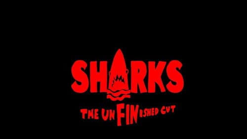 SHARKS: The UnFINished Cut Bild 1