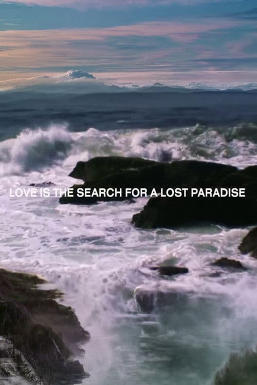 LOVE IS THE SEARCH FOR A LOST PARADISE