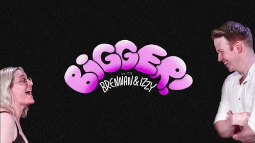 Bigger! With Brennan and Izzy Bild 5