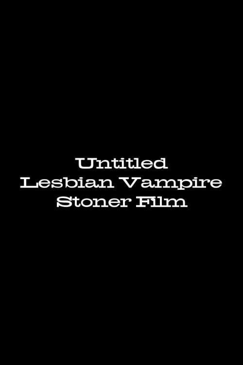 Untitled Lesbian Vampire Stoner Film