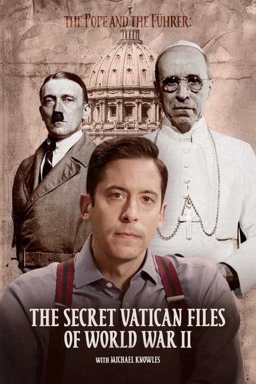 The Pope and the Führer - The Secret Vatican Files of World War II