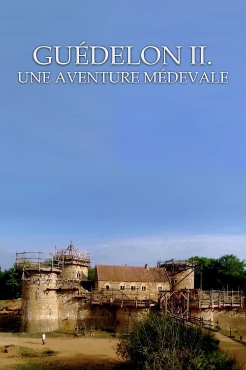 Guédelon II – Die Burg-Baustelle